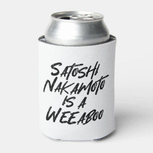 SATOSHI NAKAMOTO IS A WEEABOO CAN COOLER