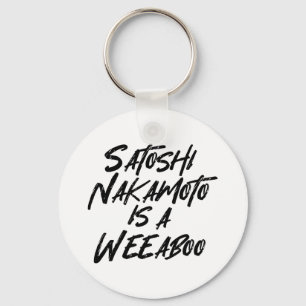 SATOSHI NAKAMOTO IS A WEEABOO KEY RING