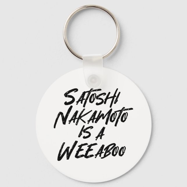 SATOSHI NAKAMOTO IS A WEEABOO KEY RING (Front)