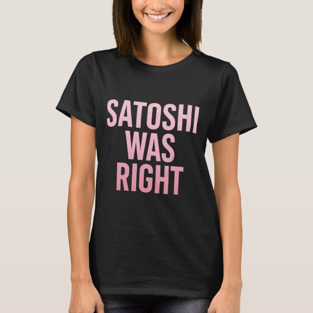 Satoshi was Right Bitcoin 1 T-Shirt (Front)