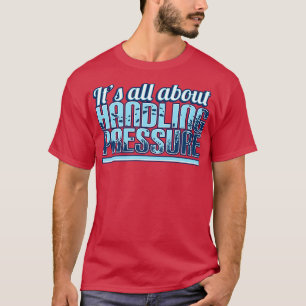 Saturation Diver Its All About Handling Pressure T-Shirt