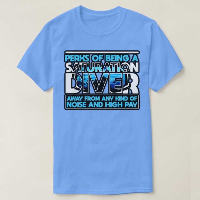 Saturation Diver Perks Of Being A Saturation Diver T-Shirt (Design Front)