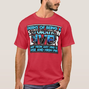 Saturation Diver Perks Of Being A Saturation Diver T-Shirt