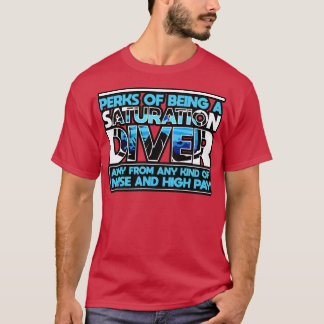 Saturation Diver Perks Of Being A Saturation Diver T-Shirt