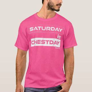 Saturday is Chestday Chest Saturday  Gym Motivatio T-Shirt