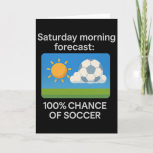 Saturday Morning Forecast 100% Chance Of Soccer Card