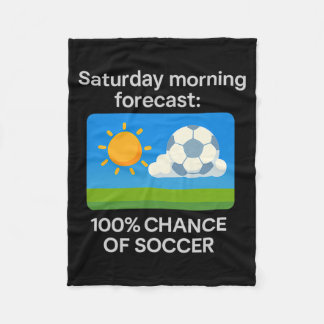 Saturday Morning Forecast 100 Chance Of Soccer T S Fleece Blanket