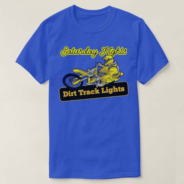 Saturday Nights Dirt Track Lights Motocross Dirt B T-Shirt (Design Front)
