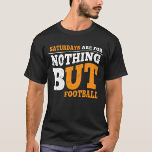 Saturdays are for Nothing But Football Football Q T-Shirt