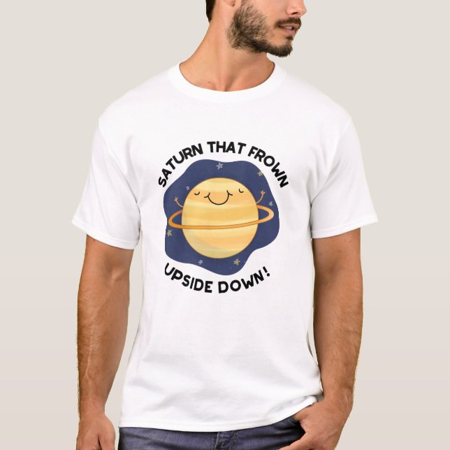 Saturn That Frown Upside Down Funny Planet Pun  T-Shirt (Front)