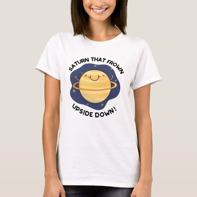 Saturn That Frown Upside Down Funny Planet Pun  T-Shirt (Front)