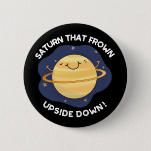 Saturn That Frown Upside Down Planet Pun DarK BG 6 Cm Round Badge