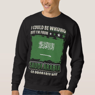Saudi Arabia I'm Not Wrong Saudi Arabian Flag Sweatshirt