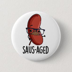 Saus-aged Funny Old Sausage Puns  6 Cm Round Badge