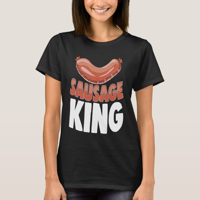 Sausage King Best Ever  Women Sausage Love Foodie  T-Shirt (Front)