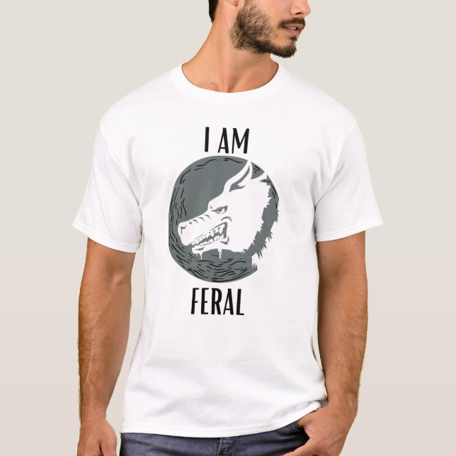Savage animal - I am Feral T-Shirt (Front)