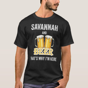 Savannah And Beer That's Why I'm Here T-Shirt