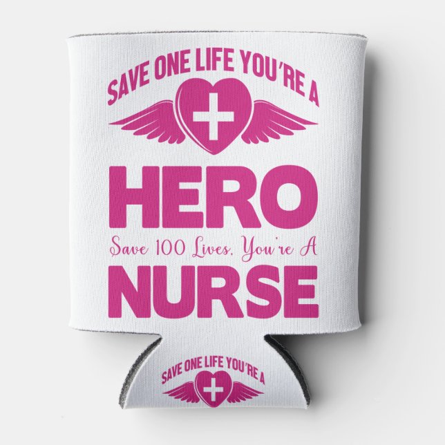 Save 1 Life You're a Hero Save 100 You're a Nurse Can Cooler (Front)