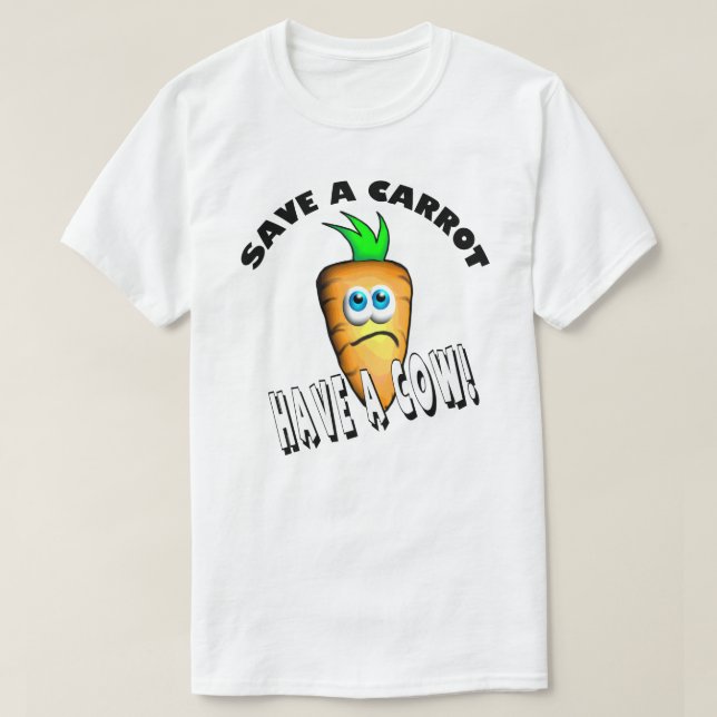 SAVE A CARROT - HAVE A COW T-Shirt (Design Front)