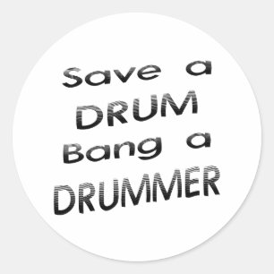 Save a drum bang a drummer classic round sticker