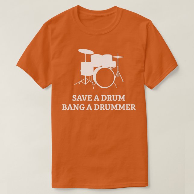 Save A Drum Bang A DrummerTShirt 1  T-Shirt (Design Front)