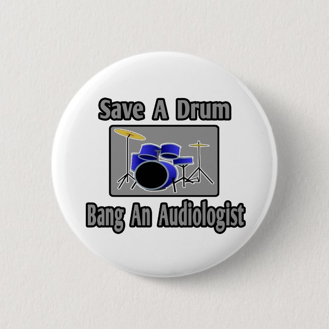 Save a Drum...Bang an Audiologist 6 Cm Round Badge (Front)