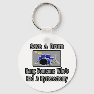 Save a Drum...Bang Someone...Hysterectomy Key Ring