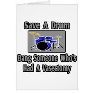 Save a Drum...Bang Someone Who's Had Vasectomy