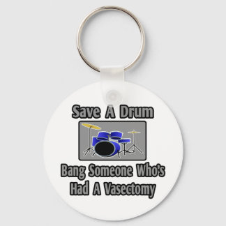Save a Drum...Bang Someone Who's Had Vasectomy Key Ring