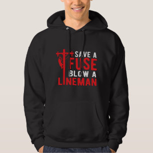 Save A Fuse Blow A Lineman Funny Lineman Hoodie