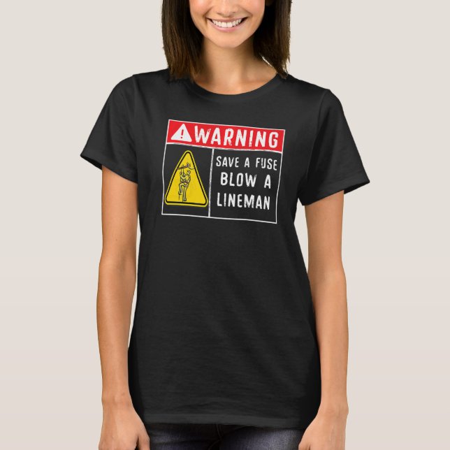 Save A Fuse Blow A Lineman  Lineman  1 T-Shirt (Front)