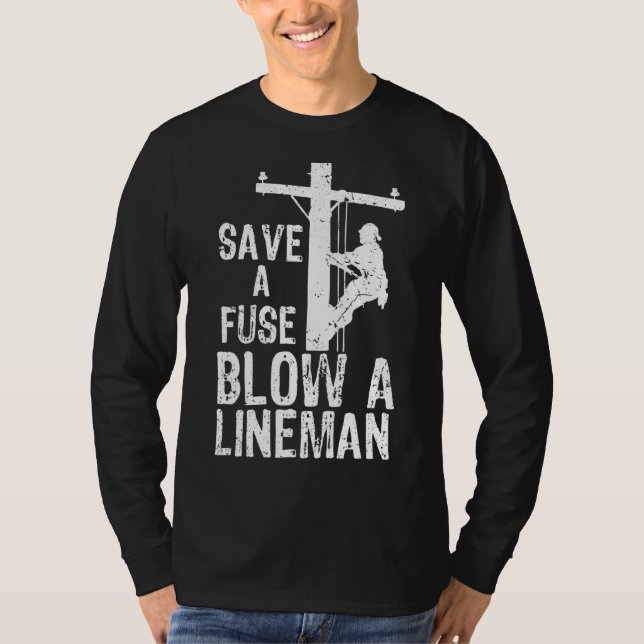 Save A Fuse Blow A Lineman T-Shirt (Front)