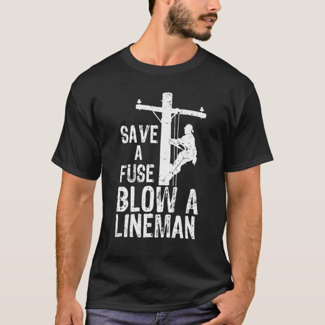 Save A Fuse Blow A Lineman T-Shirt (Front)