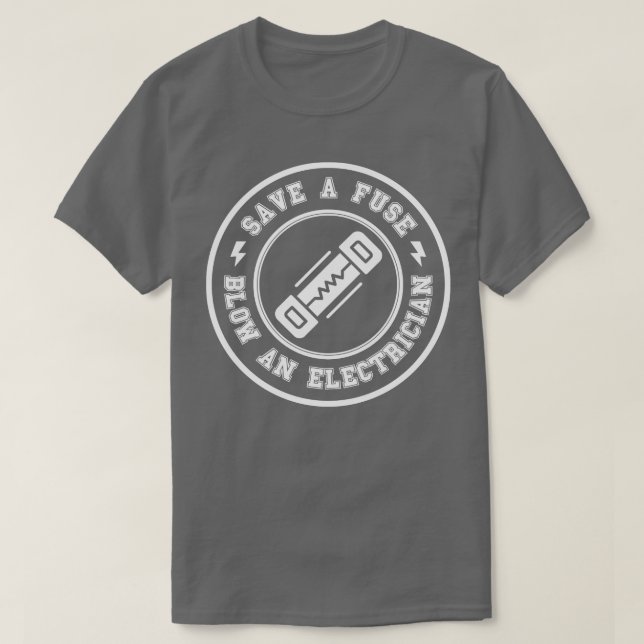 Save a Fuse Blow An Electrician 12 T-Shirt (Design Front)