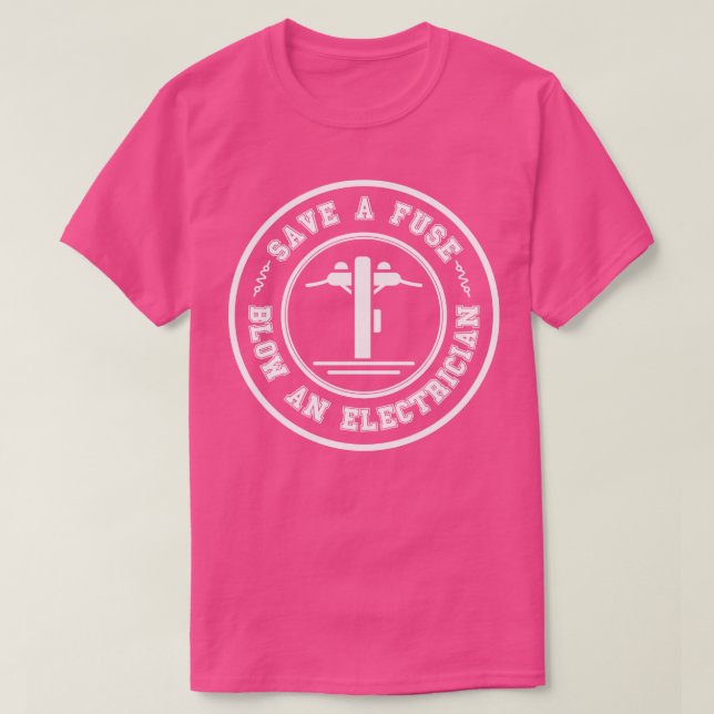 Save a Fuse Blow An Electrician 28 T-Shirt (Design Front)