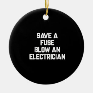 Save A Fuse Blow An Electrician  Funny Sayings Ceramic Tree Decoration