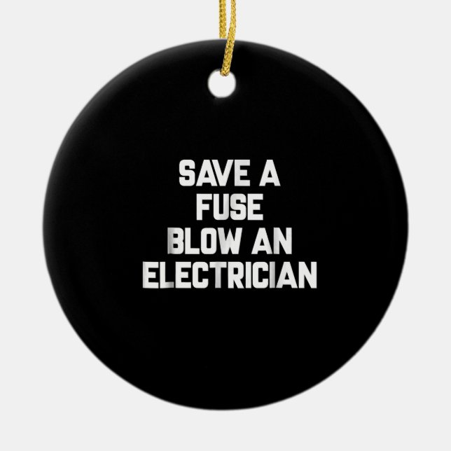 Save A Fuse Blow An Electrician  Funny Sayings Ceramic Tree Decoration (Front)