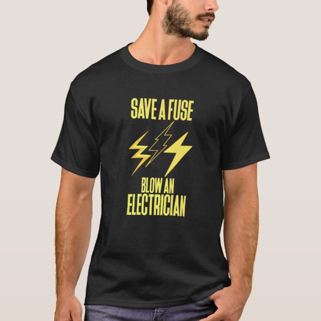 Save A Fuse Blow An Electrician T-Shirt (Front)