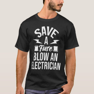 Save A Fuse Electrician Electrical Engineer Wirin T-Shirt