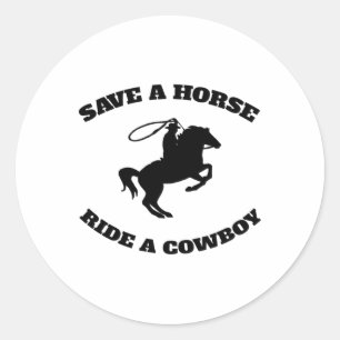Save A Horse & Ride A Cowboy Is My Horse Ok Te Classic Round Sticker