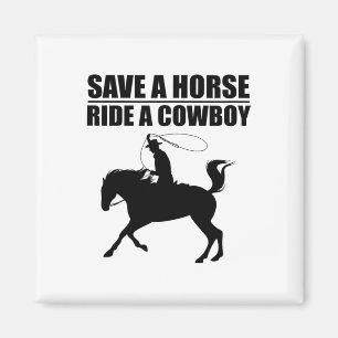 Save A Horse & Ride A Cowboy Is My Horse Ok Te Magnet