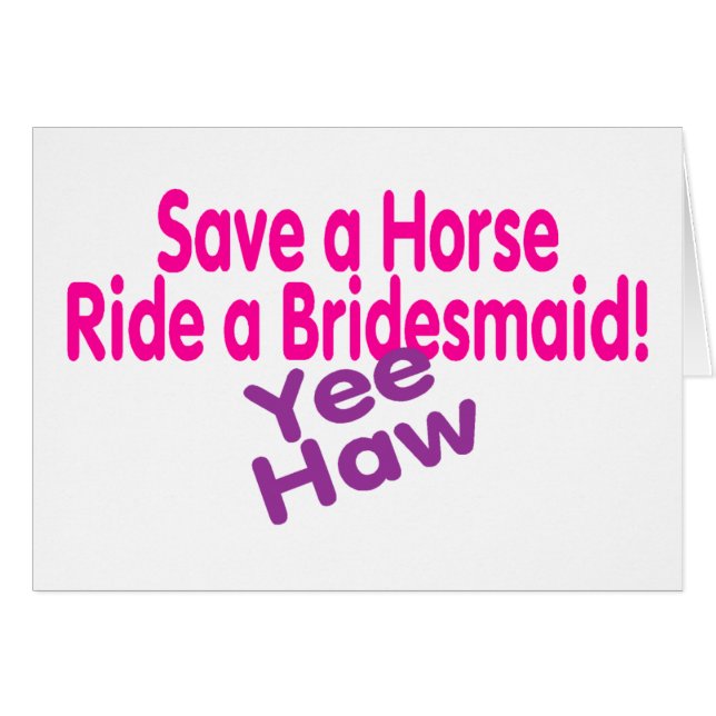Save A Horse Ride A Bridesmaid Yee Haw (Front Horizontal)