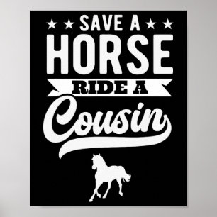Save A Horse Ride A Cousin Funny Horseck Riding 1  Poster