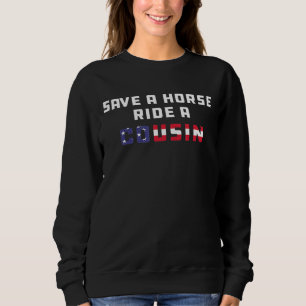 Save A Horse Ride A Cousin Hillbilly Redneck July  Sweatshirt