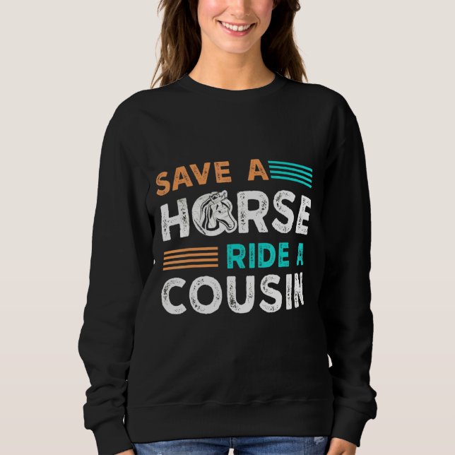 Save A Horse Ride A Cousin Hillbilly Redneck South Sweatshirt (Front)