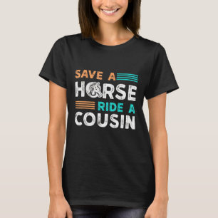 Save A Horse Ride A Cousin Hillbilly Redneck South T-Shirt