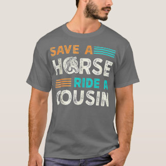 Save A Horse Ride A Cousin  T-Shirt