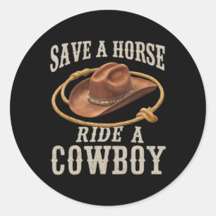 Save A Horse Ride A Cowboy Funny Rodeo Horseck Rid Classic Round Sticker