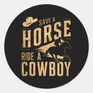 Save A Horse Ride A Cowboy Funny Rodeo Horseck Rid Classic Round Sticker