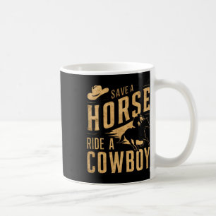 Save A Horse Ride A Cowboy Funny Rodeo Horseck Rid Coffee Mug